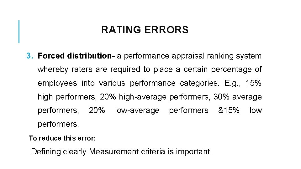 RATING ERRORS 3. Forced distribution- a performance appraisal ranking system whereby raters are required