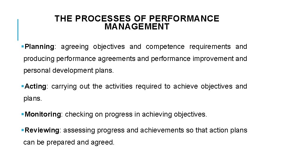 THE PROCESSES OF PERFORMANCE MANAGEMENT §Planning: agreeing objectives and competence requirements and producing performance