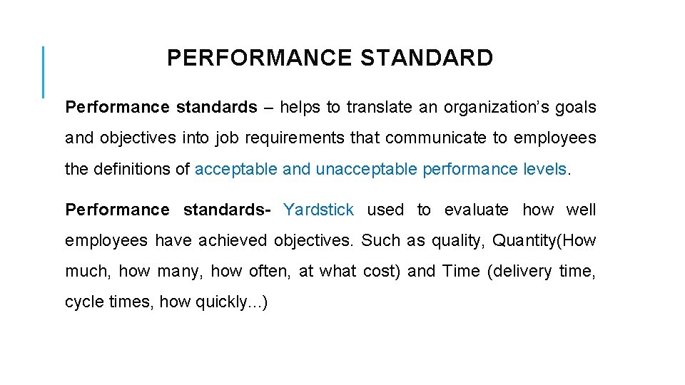 PERFORMANCE STANDARD Performance standards – helps to translate an organization’s goals and objectives into