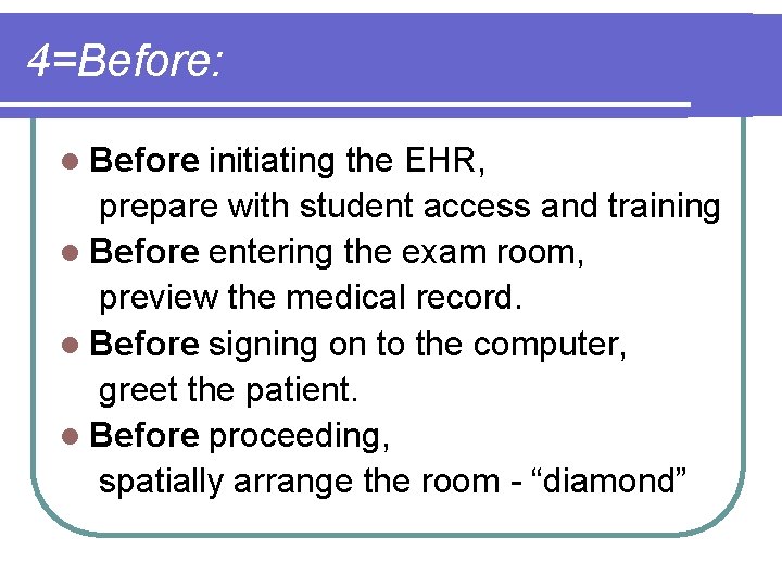 4=Before: l Before initiating the EHR, prepare with student access and training l Before