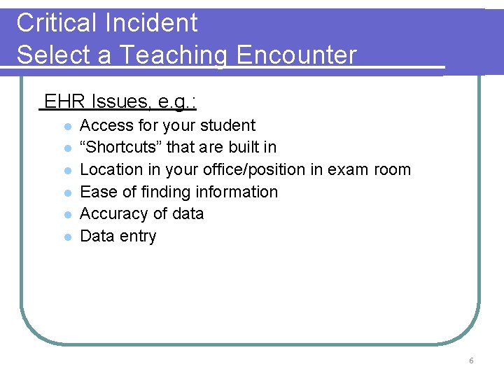 Critical Incident Select a Teaching Encounter EHR Issues, e. g. : l l l