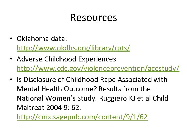 Resources • Oklahoma data: http: //www. okdhs. org/library/rpts/ • Adverse Childhood Experiences http: //www.