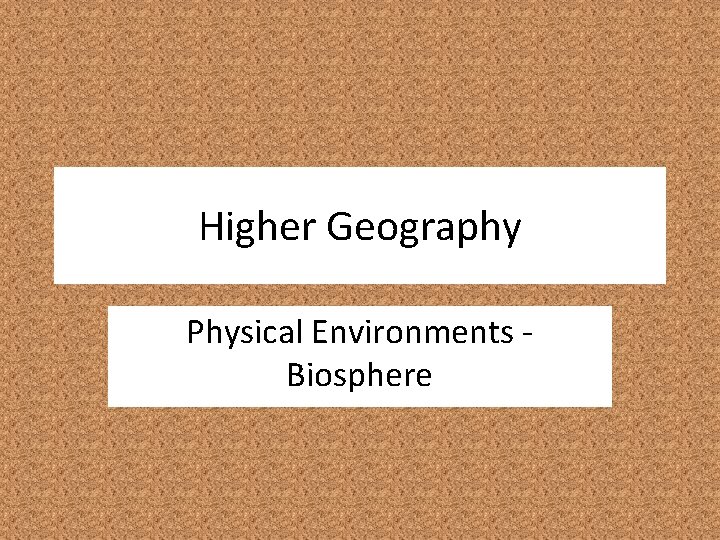 Higher Geography Physical Environments Biosphere 