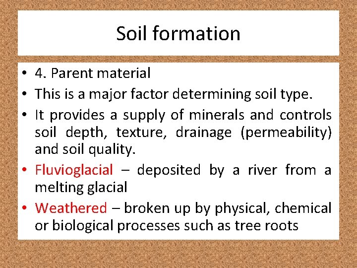 Soil formation • 4. Parent material • This is a major factor determining soil