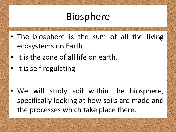 Biosphere • The biosphere is the sum of all the living ecosystems on Earth.