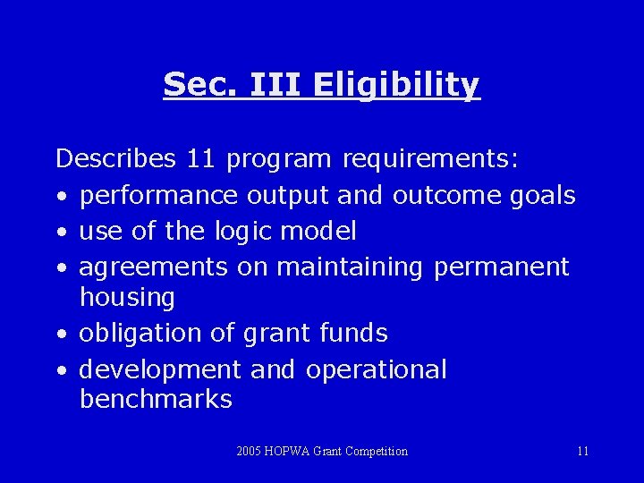 Sec. III Eligibility Describes 11 program requirements: • performance output and outcome goals •
