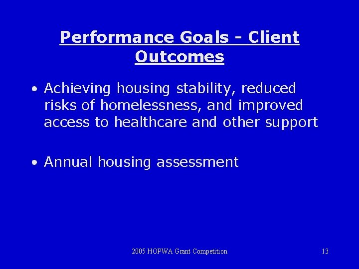 Performance Goals - Client Outcomes • Achieving housing stability, reduced risks of homelessness, and