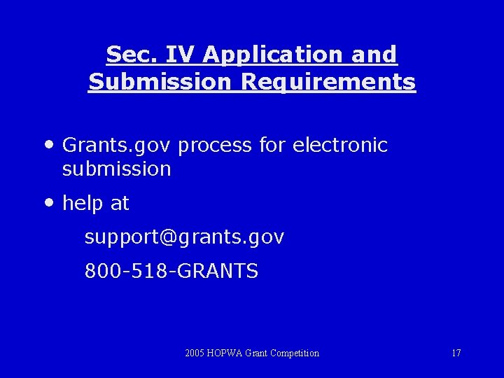 Sec. IV Application and Submission Requirements • Grants. gov process for electronic submission •