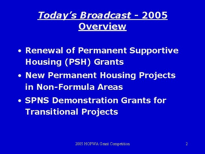 Today’s Broadcast - 2005 Overview • Renewal of Permanent Supportive Housing (PSH) Grants •