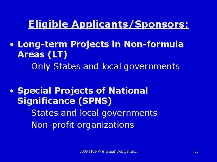 Eligible Applicants/Sponsors: • Long-term Projects in Non-formula Areas (LT) Only States and local governments