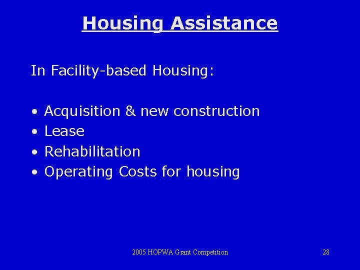 Housing Assistance In Facility-based Housing: • • Acquisition & new construction Lease Rehabilitation Operating