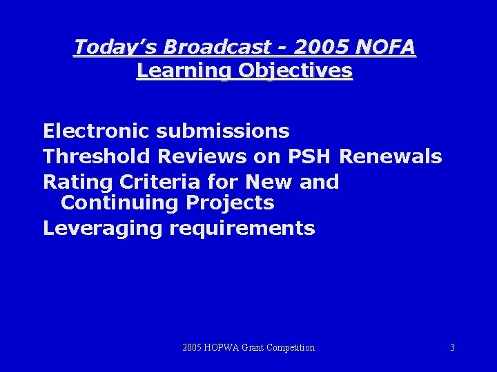 Today’s Broadcast - 2005 NOFA Learning Objectives Electronic submissions Threshold Reviews on PSH Renewals