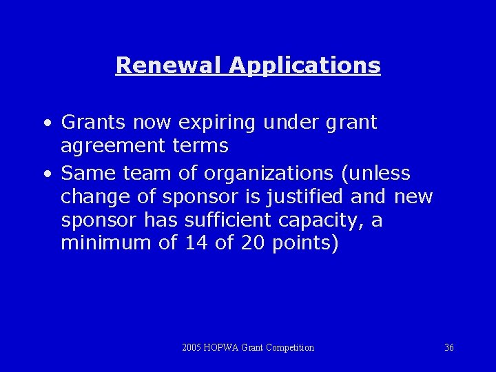 Renewal Applications • Grants now expiring under grant agreement terms • Same team of