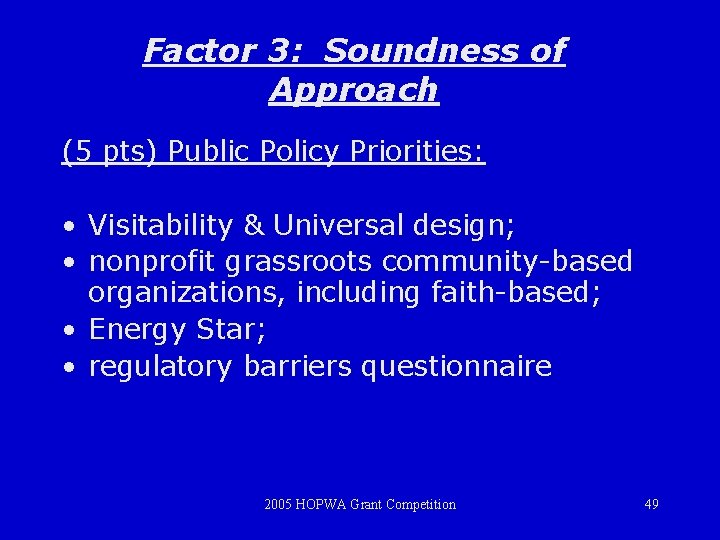Factor 3: Soundness of Approach (5 pts) Public Policy Priorities: • Visitability & Universal