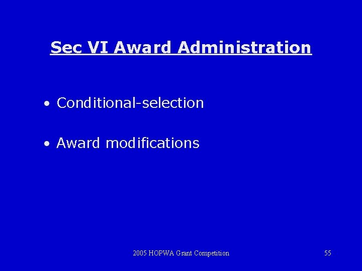Sec VI Award Administration • Conditional-selection • Award modifications 2005 HOPWA Grant Competition 55