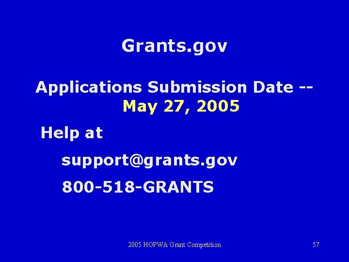 Grants. gov Applications Submission Date -May 27, 2005 Help at support@grants. gov 800 -518