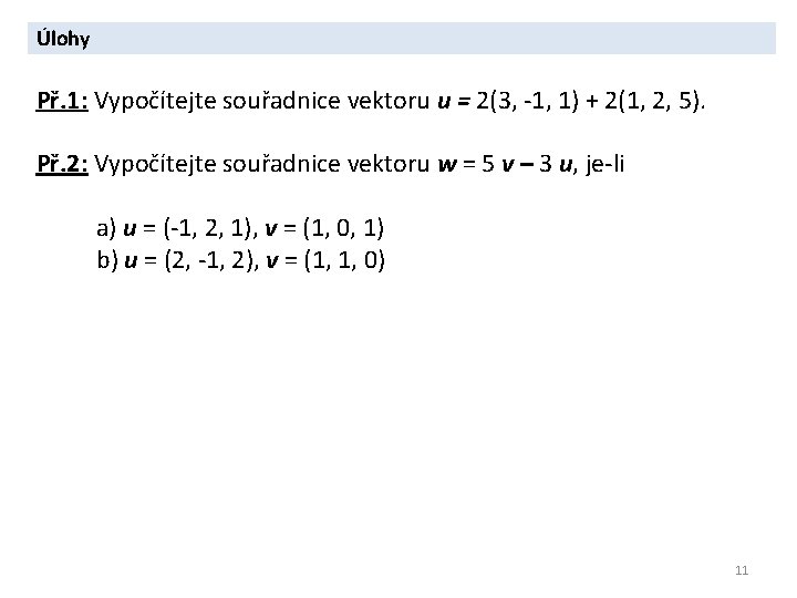 Úlohy Př. 1: Vypočítejte souřadnice vektoru u = 2(3, -1, 1) + 2(1, 2,