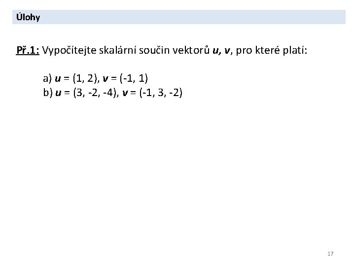 Úlohy Př. 1: Vypočítejte skalární součin vektorů u, v, pro které platí: a) u