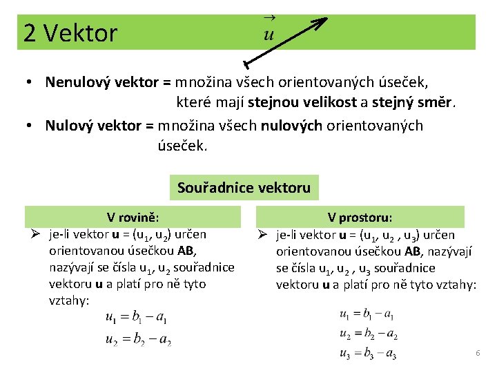 2 Vektor • Nenulový vektor = množina všech orientovaných úseček, které mají stejnou velikost