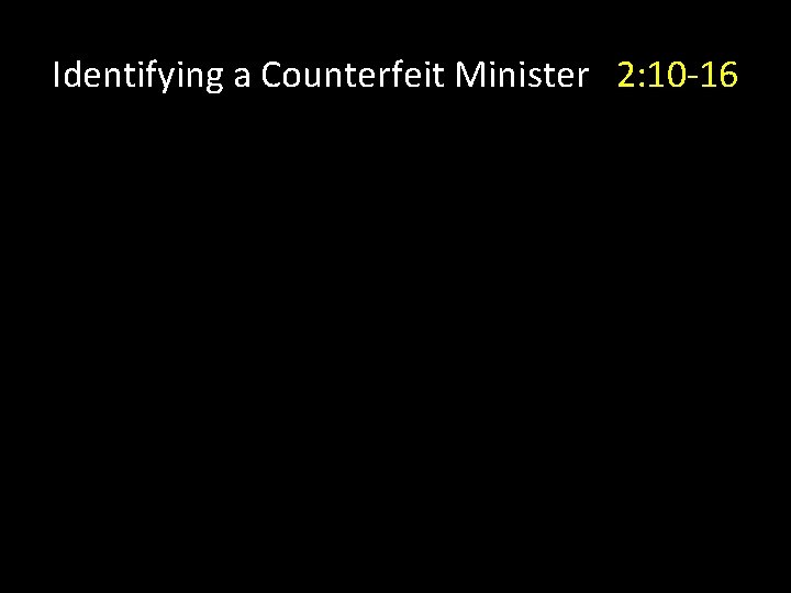 Identifying a Counterfeit Minister 2: 10 -16 