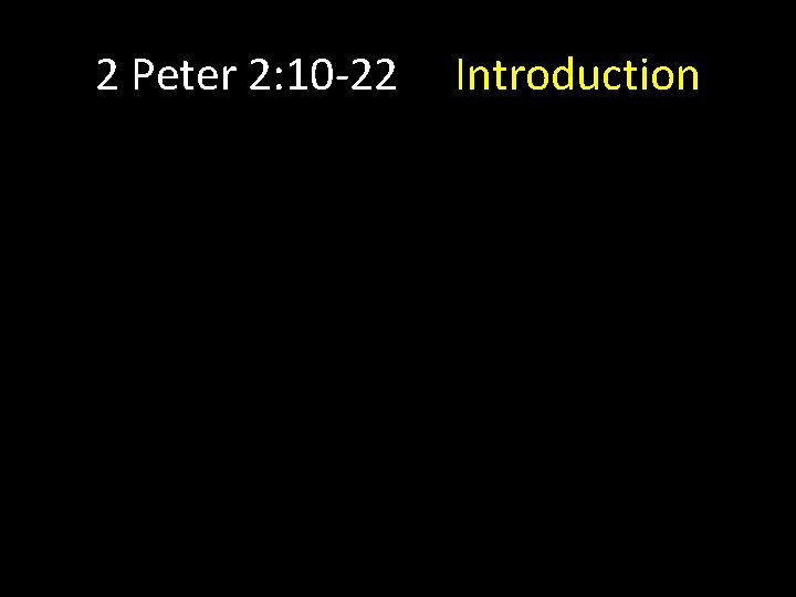 2 Peter 2: 10 -22 Introduction 