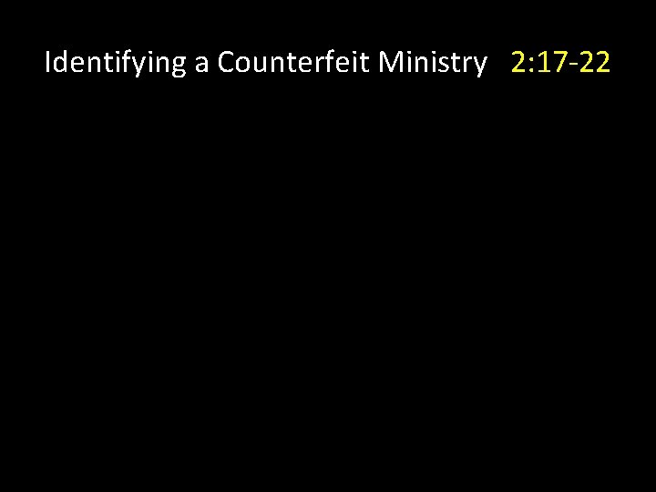 Identifying a Counterfeit Ministry 2: 17 -22 