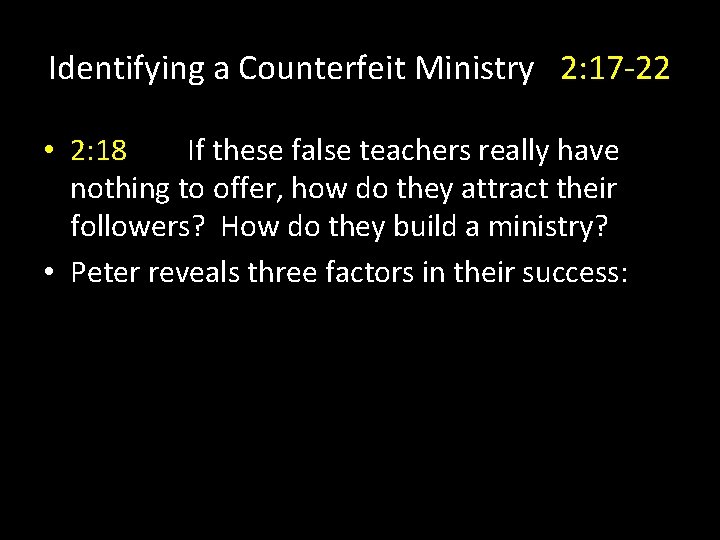 Identifying a Counterfeit Ministry 2: 17 -22 • 2: 18 If these false teachers