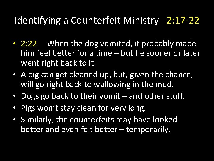 Identifying a Counterfeit Ministry 2: 17 -22 • 2: 22 When the dog vomited,