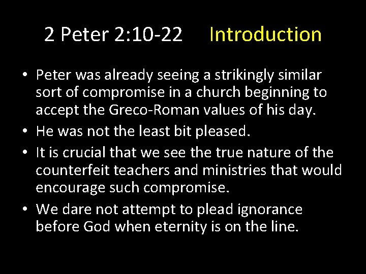 2 Peter 2: 10 -22 Introduction • Peter was already seeing a strikingly similar