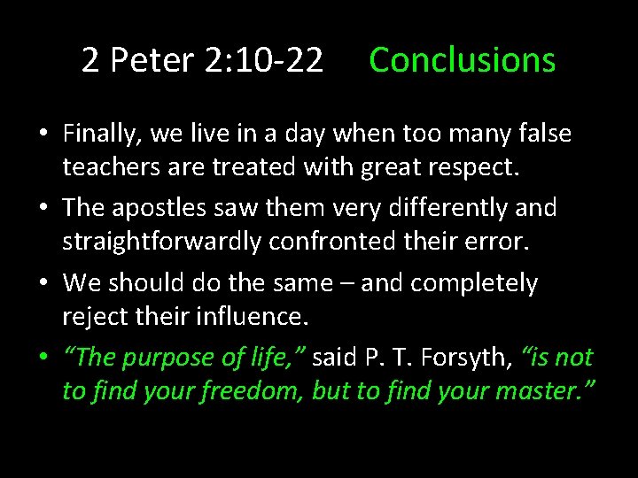 2 Peter 2: 10 -22 Conclusions • Finally, we live in a day when