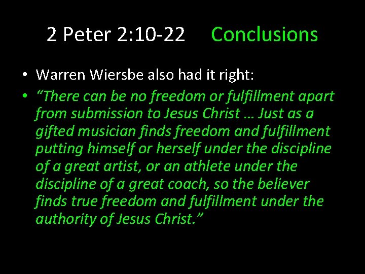 2 Peter 2: 10 -22 Conclusions • Warren Wiersbe also had it right: •