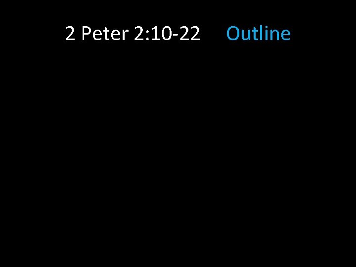 2 Peter 2: 10 -22 Outline 