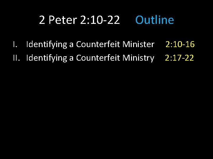 2 Peter 2: 10 -22 Outline I. Identifying a Counterfeit Minister II. Identifying a