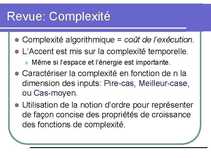 Revue: Complexité algorithmique = coût de l’exécution. l L’Accent est mis sur la complexité Revue: Complexité algorithmique = coût de l’exécution. l L’Accent est mis sur la complexité