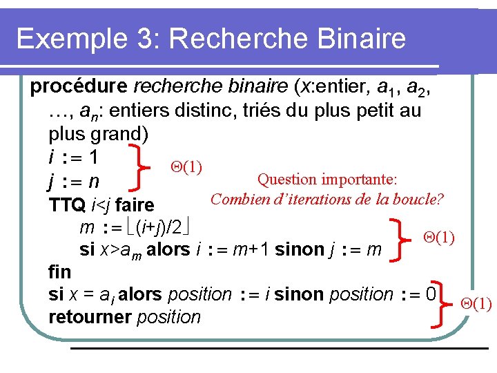 Exemple 3: Recherche Binaire procédure recherche binaire (x: entier, a 1, a 2, …, Exemple 3: Recherche Binaire procédure recherche binaire (x: entier, a 1, a 2, …,