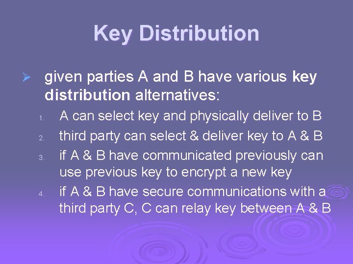 Key Distribution Ø given parties A and B have various key distribution alternatives: 1.