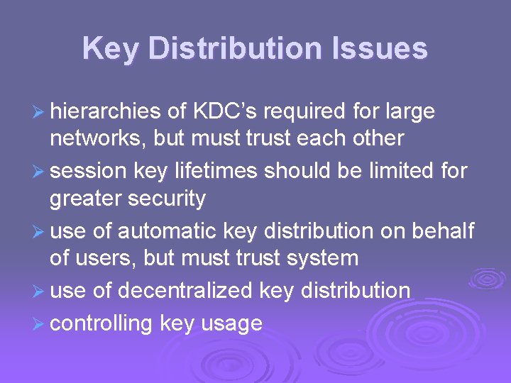 Key Distribution Issues Ø hierarchies of KDC’s required for large networks, but must trust