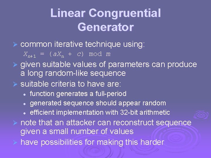 Linear Congruential Generator Ø common iterative technique using: Xn+1 = (a. Xn + c)