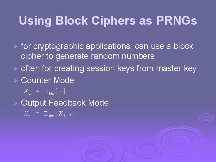 Using Block Ciphers as PRNGs for cryptographic applications, can use a block cipher to