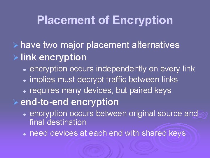 Placement of Encryption Ø have two major placement alternatives Ø link encryption l l