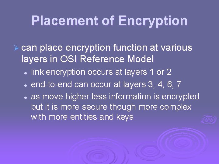 Placement of Encryption Ø can place encryption function at various layers in OSI Reference