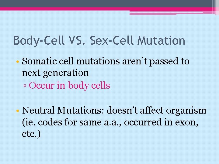 Body-Cell VS. Sex-Cell Mutation • Somatic cell mutations aren’t passed to next generation ▫