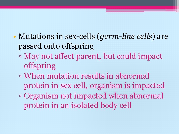  • Mutations in sex-cells (germ-line cells) are passed onto offspring ▫ May not