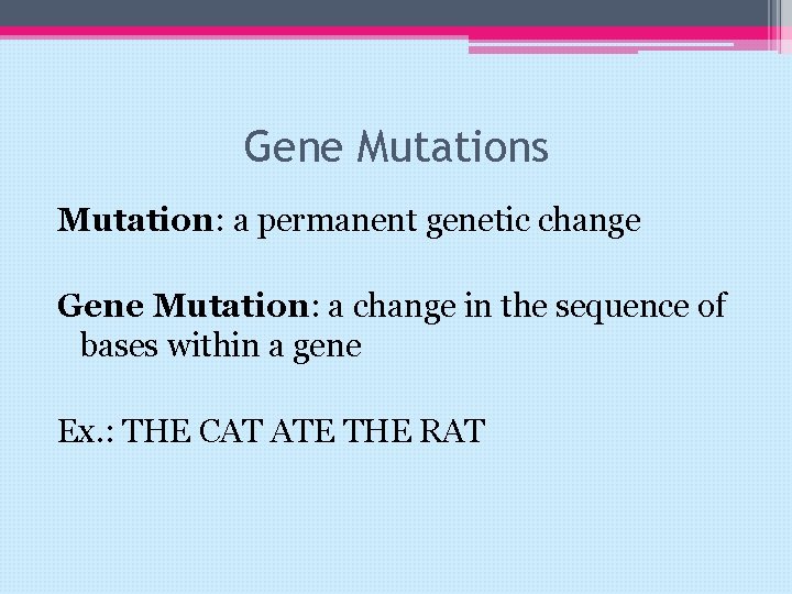 Gene Mutations Mutation: a permanent genetic change Gene Mutation: a change in the sequence