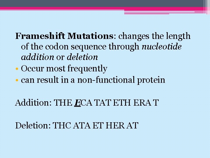 Frameshift Mutations: changes the length of the codon sequence through nucleotide addition or deletion