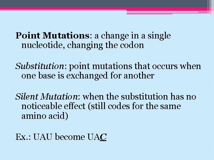 Point Mutations: a change in a single nucleotide, changing the codon Substitution: point mutations