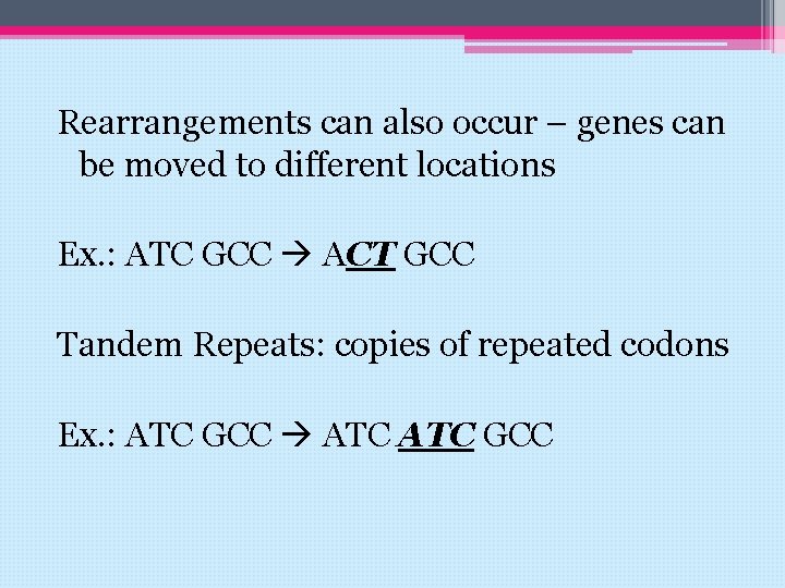 Rearrangements can also occur – genes can be moved to different locations Ex. :