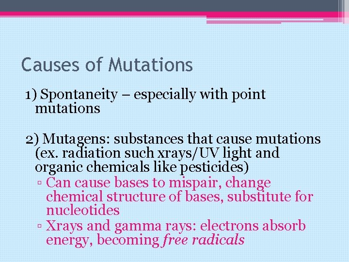 Causes of Mutations 1) Spontaneity – especially with point mutations 2) Mutagens: substances that
