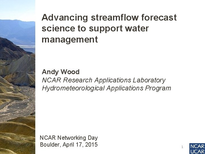 Advancing streamflow forecast science to support water management Andy Wood NCAR Research Applications Laboratory
