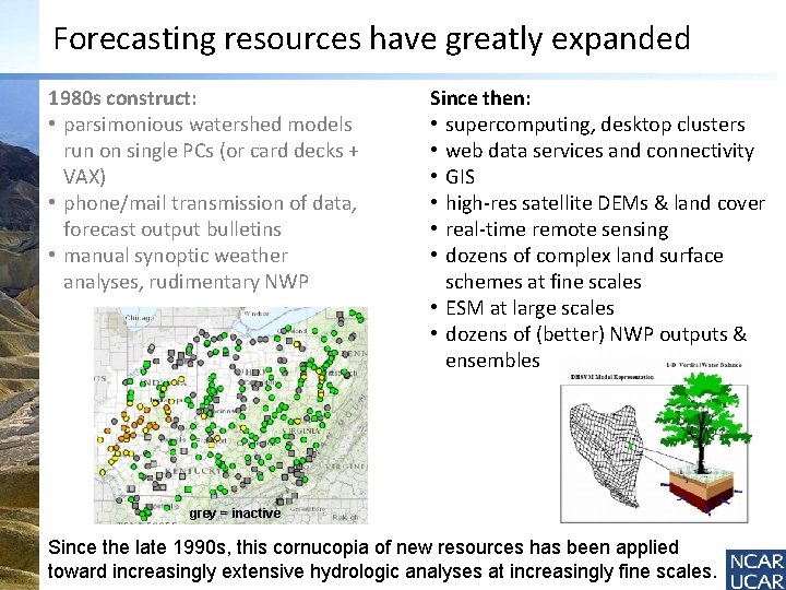 Forecasting resources have greatly expanded 1980 s construct: • parsimonious watershed models run on